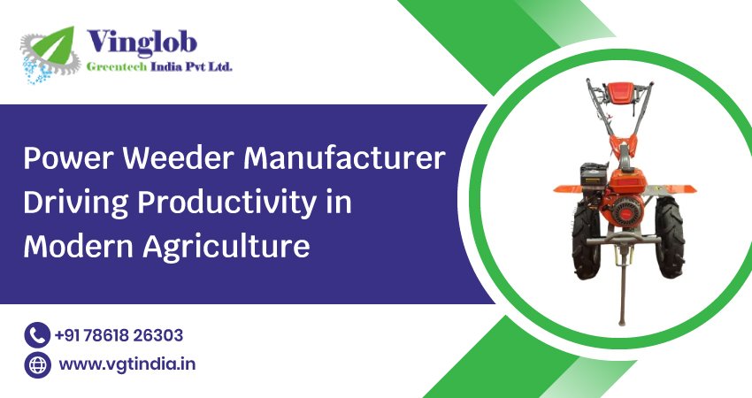 Power Weeder Manufacturer Driving Productivity in Modern Agriculture